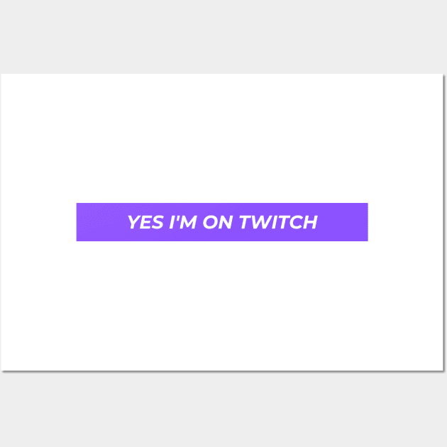 Yes I'm on twitch funny logo geek gamer Wall Art by Roymerch